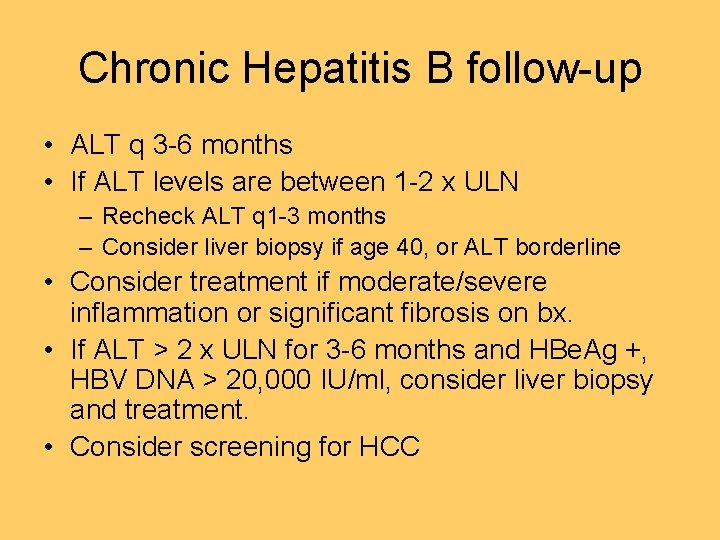 Chronic Hepatitis B follow-up • ALT q 3 -6 months • If ALT levels