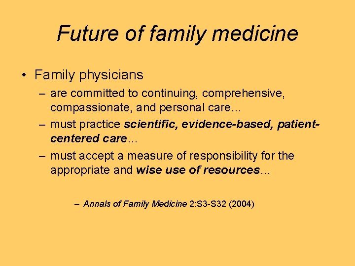 Future of family medicine • Family physicians – are committed to continuing, comprehensive, compassionate,