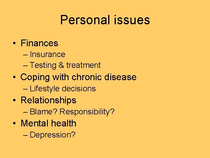 Personal issues • Finances – Insurance – Testing & treatment • Coping with chronic