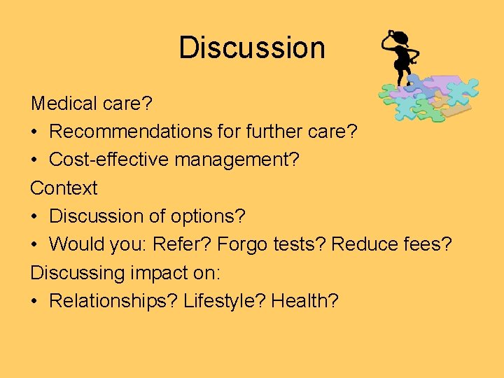 Discussion Medical care? • Recommendations for further care? • Cost-effective management? Context • Discussion