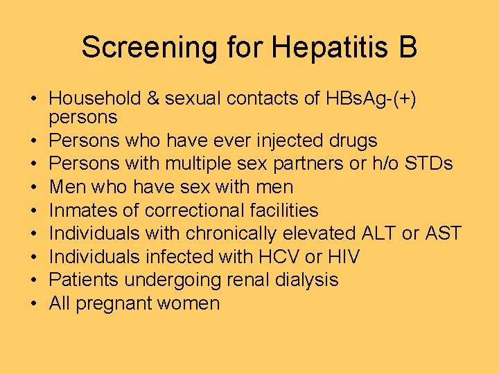 Screening for Hepatitis B • Household & sexual contacts of HBs. Ag-(+) persons •