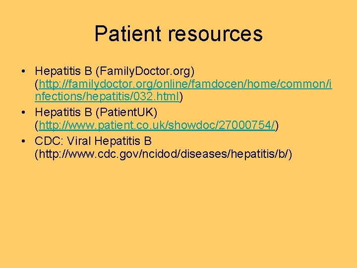 Patient resources • Hepatitis B (Family. Doctor. org) (http: //familydoctor. org/online/famdocen/home/common/i nfections/hepatitis/032. html) •