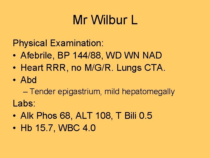 Mr Wilbur L Physical Examination: • Afebrile, BP 144/88, WD WN NAD • Heart