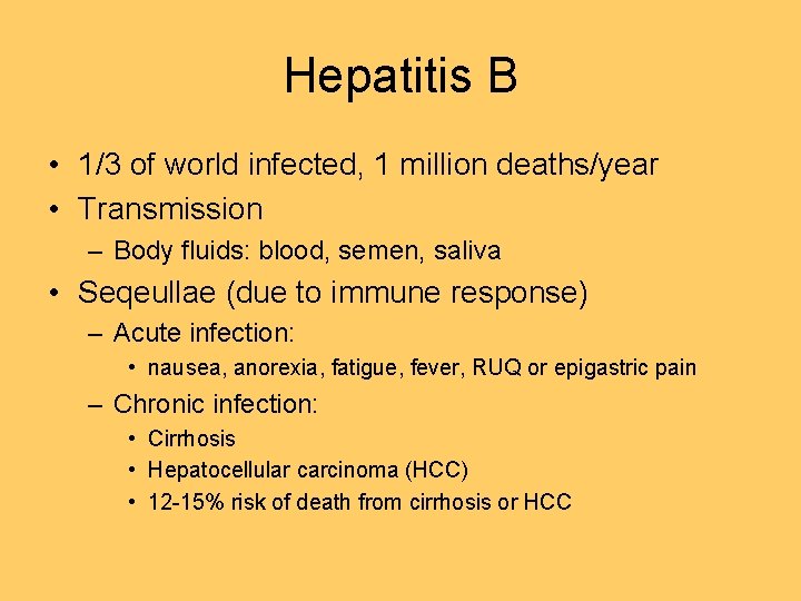 Hepatitis B • 1/3 of world infected, 1 million deaths/year • Transmission – Body