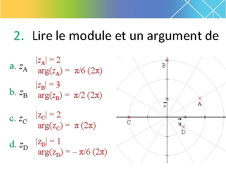 2. Lire le module et un argument de a. z. A |z. A| =