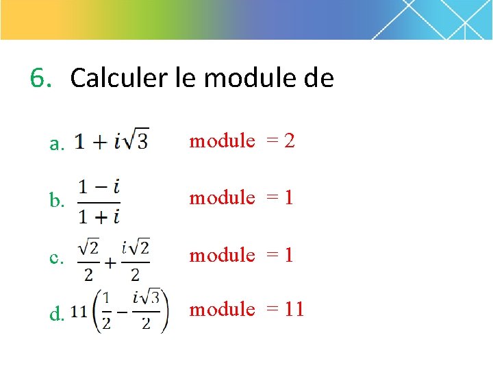 6. Calculer le module de a. module = 2 b. module = 1 c.