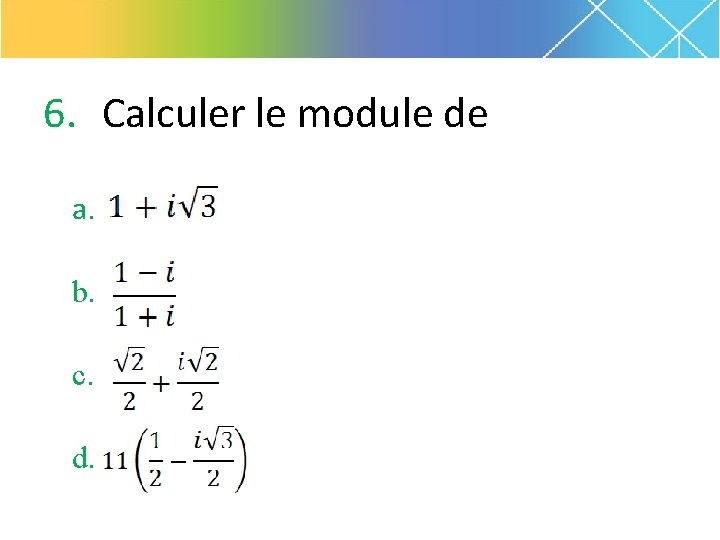 6. Calculer le module de a. b. c. d. 