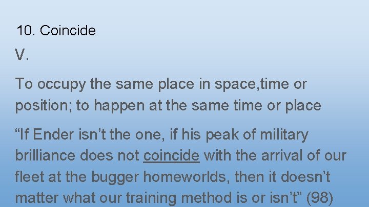 10. Coincide V. To occupy the same place in space, time or position; to