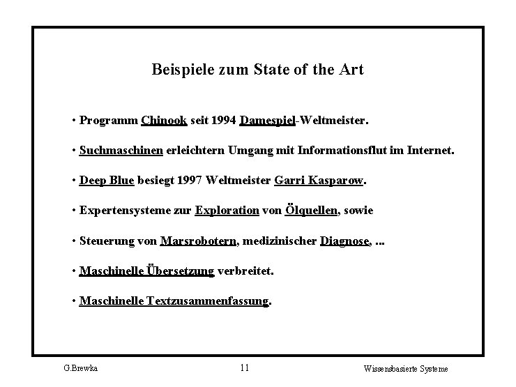 Beispiele zum State of the Art • Programm Chinook seit 1994 Damespiel-Weltmeister. • Suchmaschinen