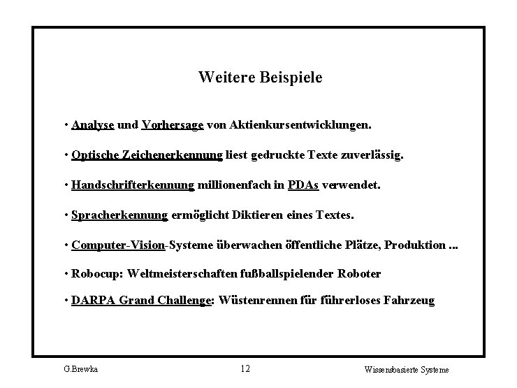 Weitere Beispiele • Analyse und Vorhersage von Aktienkursentwicklungen. • Optische Zeichenerkennung liest gedruckte Texte