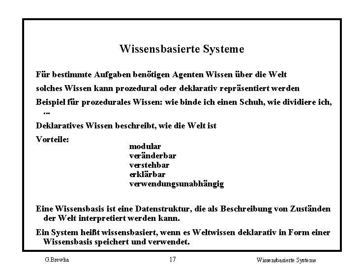 Wissensbasierte Systeme Für bestimmte Aufgaben benötigen Agenten Wissen über die Welt solches Wissen kann