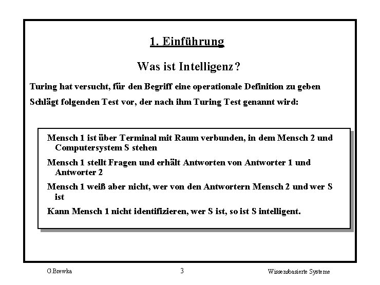 1. Einführung Was ist Intelligenz? Turing hat versucht, für den Begriff eine operationale Definition