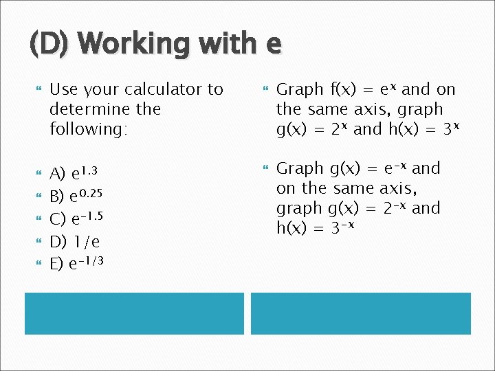 (D) Working with e Use your calculator to determine the following: e 1. 3