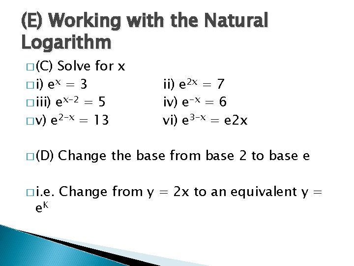 (E) Working with the Natural Logarithm � (C) Solve for x � i) ex