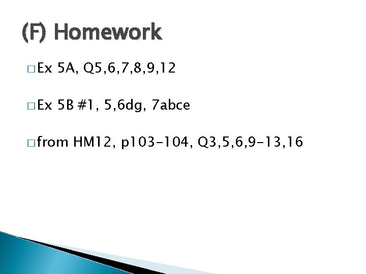 (F) Homework � Ex 5 A, Q 5, 6, 7, 8, 9, 12 �