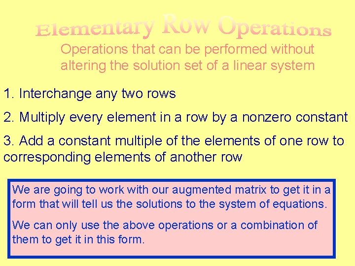 Operations that can be performed without altering the solution set of a linear system Operations that can be performed without altering the solution set of a linear system