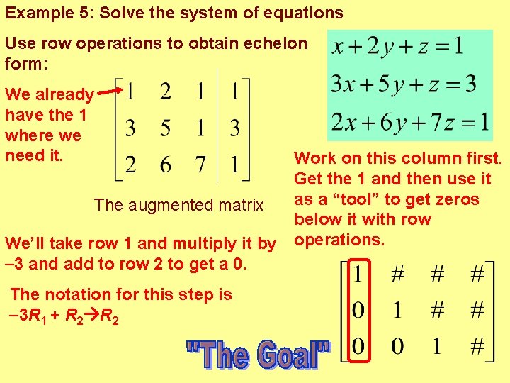 Example 5: Solve the system of equations Use row operations to obtain echelon form: Example 5: Solve the system of equations Use row operations to obtain echelon form: