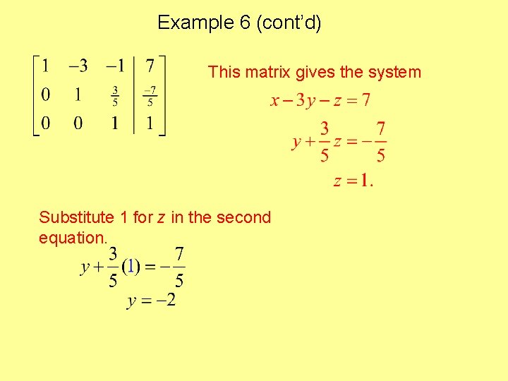 Example 6 (cont’d) This matrix gives the system Substitute 1 for z in the Example 6 (cont’d) This matrix gives the system Substitute 1 for z in the