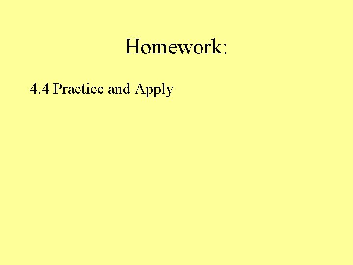 Homework: 4. 4 Practice and Apply Homework: 4. 4 Practice and Apply