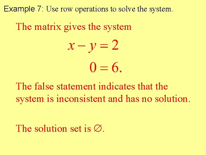 Example 7: Use row operations to solve the system. The matrix gives the system Example 7: Use row operations to solve the system. The matrix gives the system