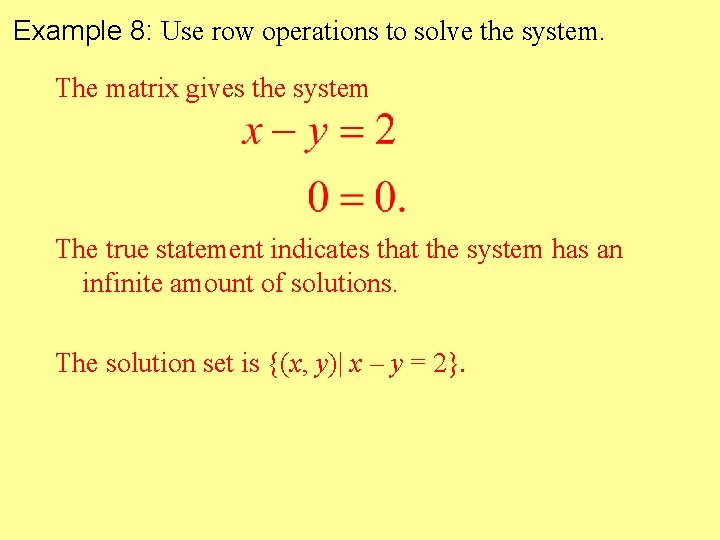 Example 8: Use row operations to solve the system. The matrix gives the system Example 8: Use row operations to solve the system. The matrix gives the system