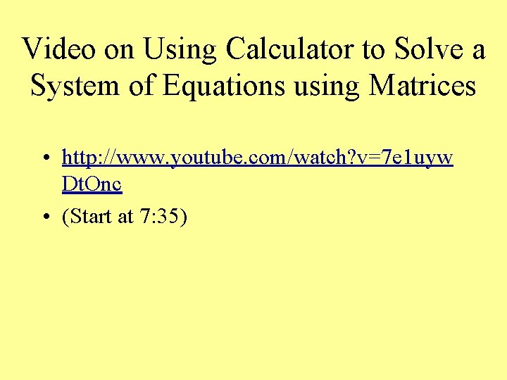Video on Using Calculator to Solve a System of Equations using Matrices • http: Video on Using Calculator to Solve a System of Equations using Matrices • http: