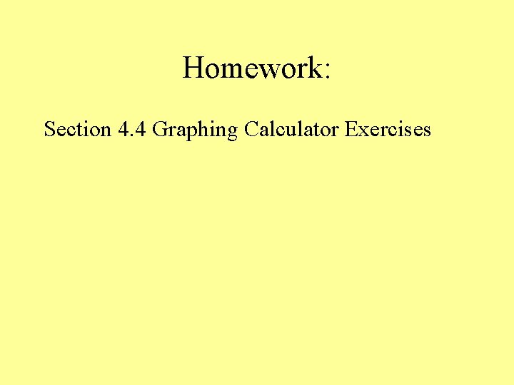 Homework: Section 4. 4 Graphing Calculator Exercises Homework: Section 4. 4 Graphing Calculator Exercises
