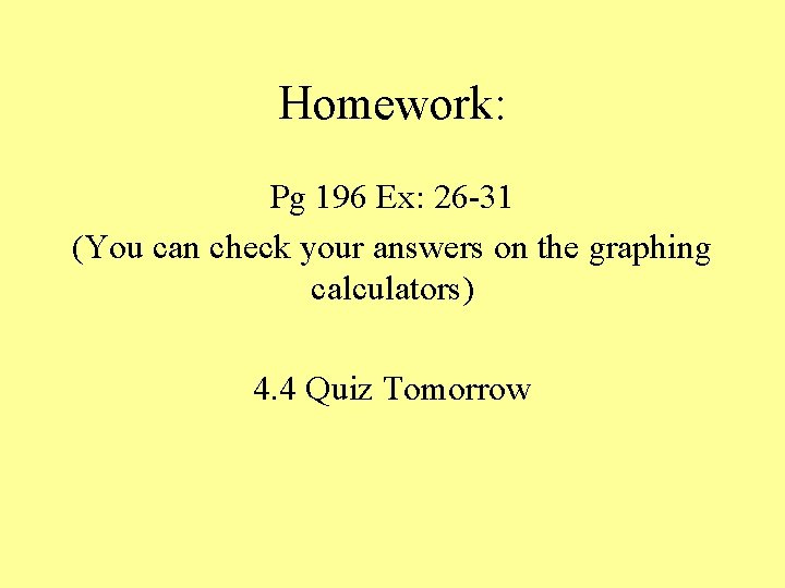 Homework: Pg 196 Ex: 26 -31 (You can check your answers on the graphing Homework: Pg 196 Ex: 26 -31 (You can check your answers on the graphing