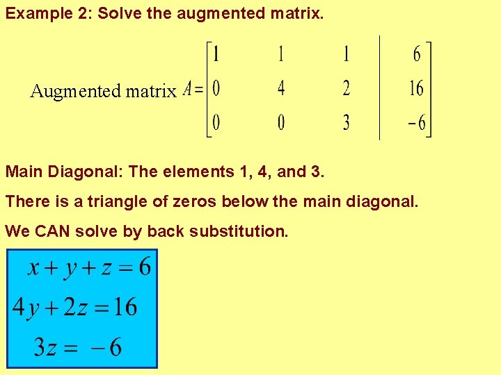 Example 2: Solve the augmented matrix. Augmented matrix Main Diagonal: The elements 1, 4, Example 2: Solve the augmented matrix. Augmented matrix Main Diagonal: The elements 1, 4,