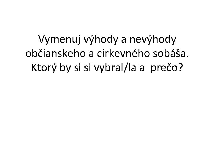 Vymenuj výhody a nevýhody občianskeho a cirkevného sobáša. Ktorý by si si vybral/la a