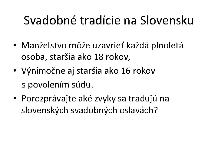 Svadobné tradície na Slovensku • Manželstvo môže uzavrieť každá plnoletá osoba, staršia ako 18