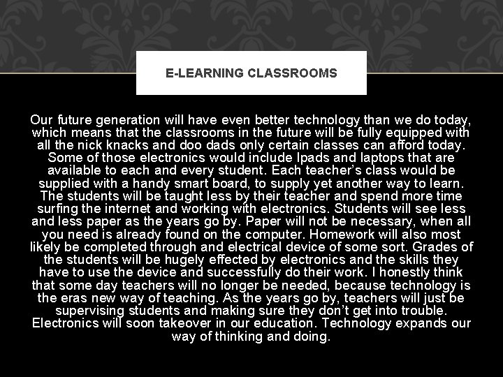 E-LEARNING CLASSROOMS Our future generation will have even better technology than we do today,