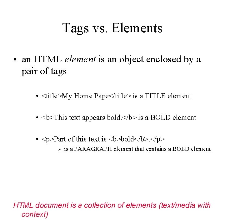 Tags vs. Elements • an HTML element is an object enclosed by a pair