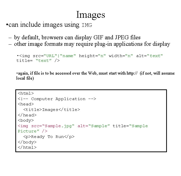 Images • can include images using IMG – by default, browsers can display GIF