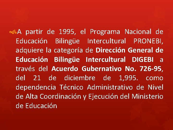  A partir de 1995, el Programa Nacional de Educación Bilingüe Intercultural PRONEBI, adquiere