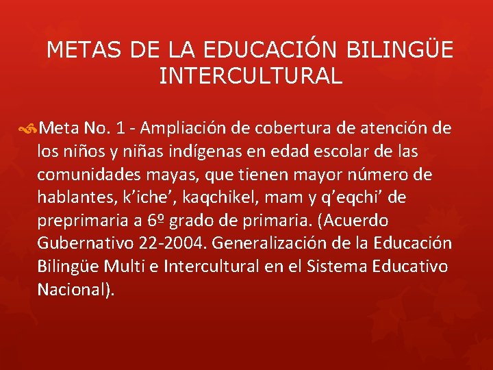 METAS DE LA EDUCACIÓN BILINGÜE INTERCULTURAL Meta No. 1 - Ampliación de cobertura de