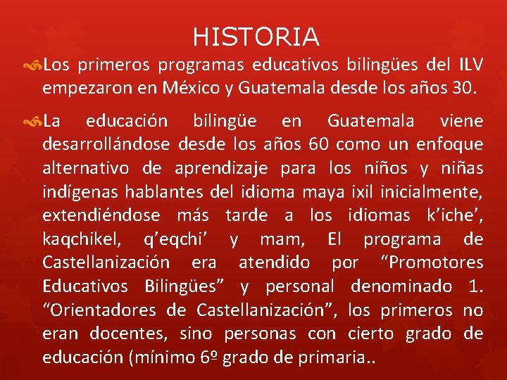 HISTORIA Los primeros programas educativos bilingües del ILV empezaron en México y Guatemala desde