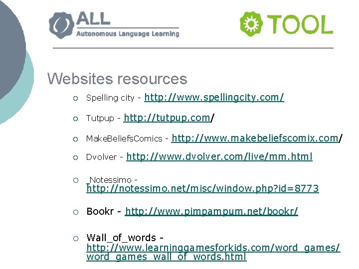 Websites resources ¡ Spelling city - http: //www. spellingcity. com/ ¡ Tutpup - http: