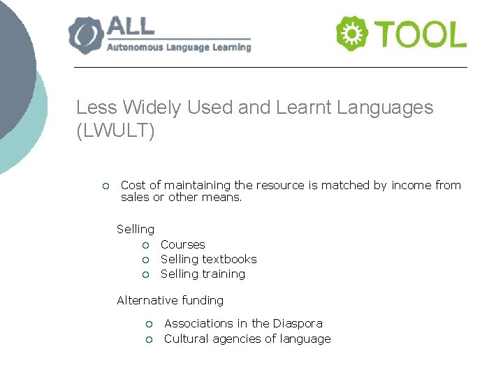Less Widely Used and Learnt Languages (LWULT) ¡ Cost of maintaining the resource is
