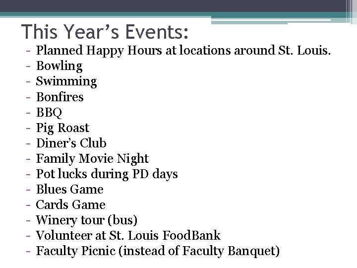 This Year’s Events: - Planned Happy Hours at locations around St. Louis. Bowling Swimming