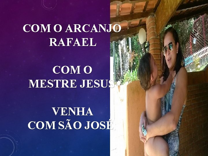 COM O ARCANJO RAFAEL COM O MESTRE JESUS VENHA COM SÃO JOSÉ 