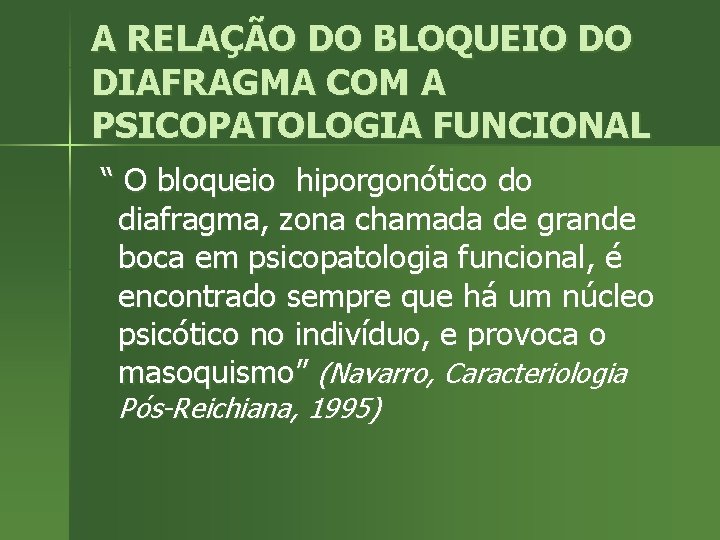 A RELAÇÃO DO BLOQUEIO DO DIAFRAGMA COM A PSICOPATOLOGIA FUNCIONAL “ O bloqueio hiporgonótico