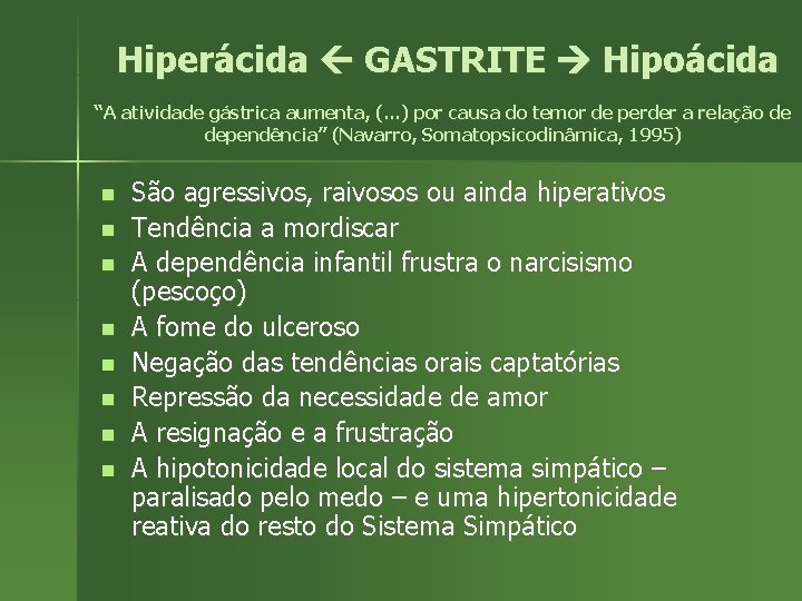 Hiperácida GASTRITE Hipoácida “A atividade gástrica aumenta, (. . . ) por causa do