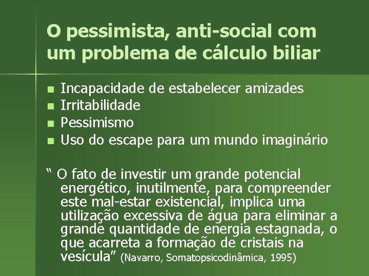 O pessimista, anti-social com um problema de cálculo biliar n n Incapacidade de estabelecer