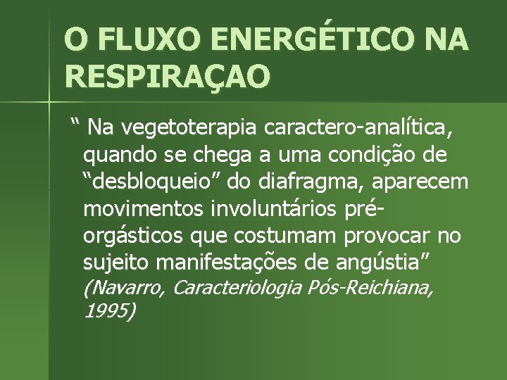 O FLUXO ENERGÉTICO NA RESPIRAÇAO “ Na vegetoterapia caractero-analítica, quando se chega a uma