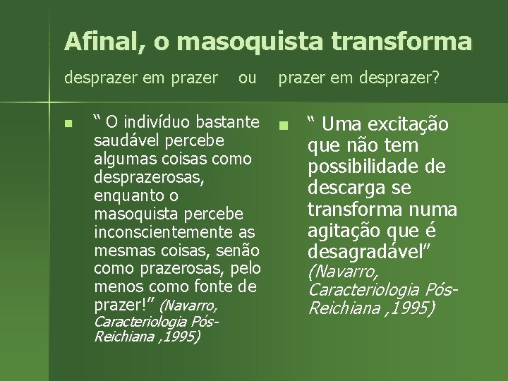 Afinal, o masoquista transforma desprazer em prazer n ou prazer em desprazer? “ O