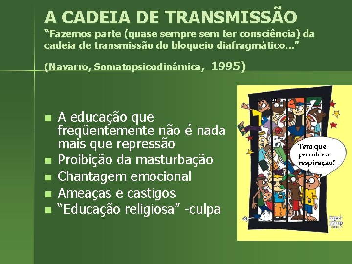 A CADEIA DE TRANSMISSÃO “Fazemos parte (quase sempre sem ter consciência) da cadeia de