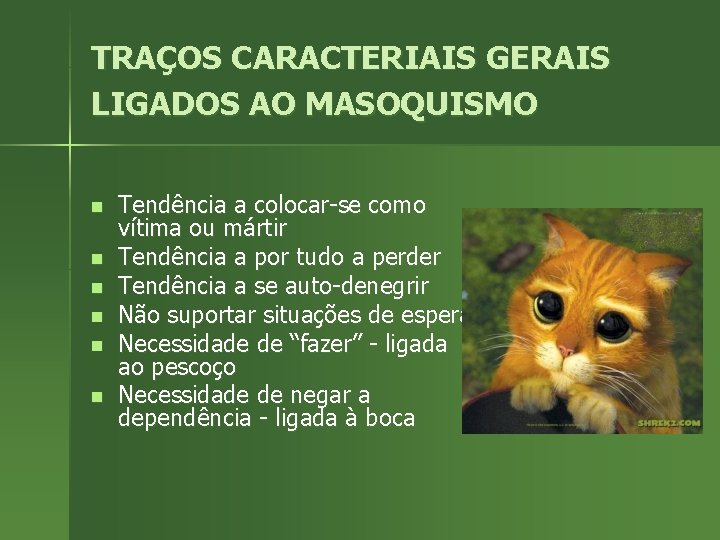 TRAÇOS CARACTERIAIS GERAIS LIGADOS AO MASOQUISMO n n n Tendência a colocar-se como vítima