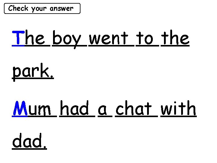 Check your answer The boy went to the park. Mum had a chat with