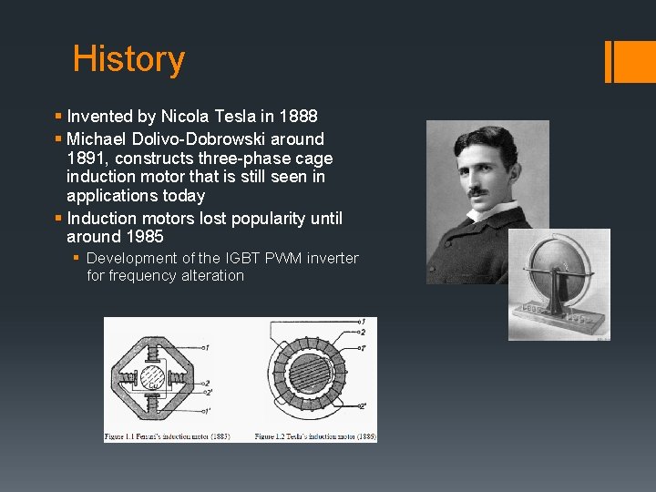 History § Invented by Nicola Tesla in 1888 § Michael Dolivo-Dobrowski around 1891, constructs